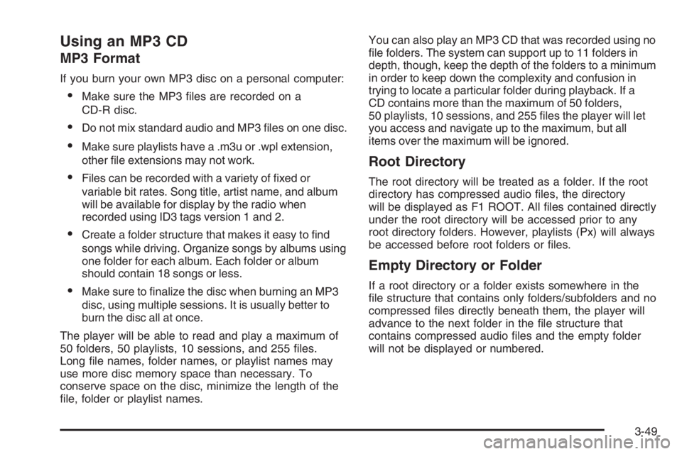 CHEVROLET AVEO 2002  Service Repair Manual Using an MP3 CD
MP3 Format
If you burn your own MP3 disc on a personal computer:
•Make sure the MP3 ﬁles are recorded on a
CD-R disc.
•Do not mix standard audio and MP3 ﬁles on one disc.
•Ma