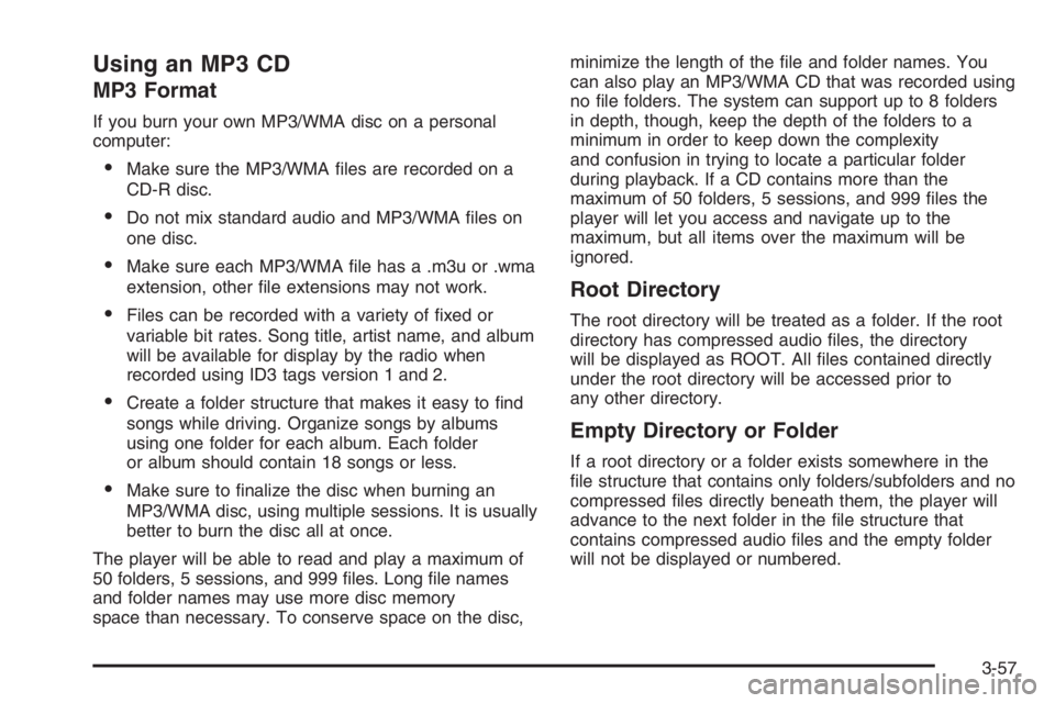 CHEVROLET AVEO 2002  Service Repair Manual Using an MP3 CD
MP3 Format
If you burn your own MP3/WMA disc on a personal
computer:
•Make sure the MP3/WMA ﬁles are recorded on a
CD-R disc.
•Do not mix standard audio and MP3/WMA ﬁles on
one