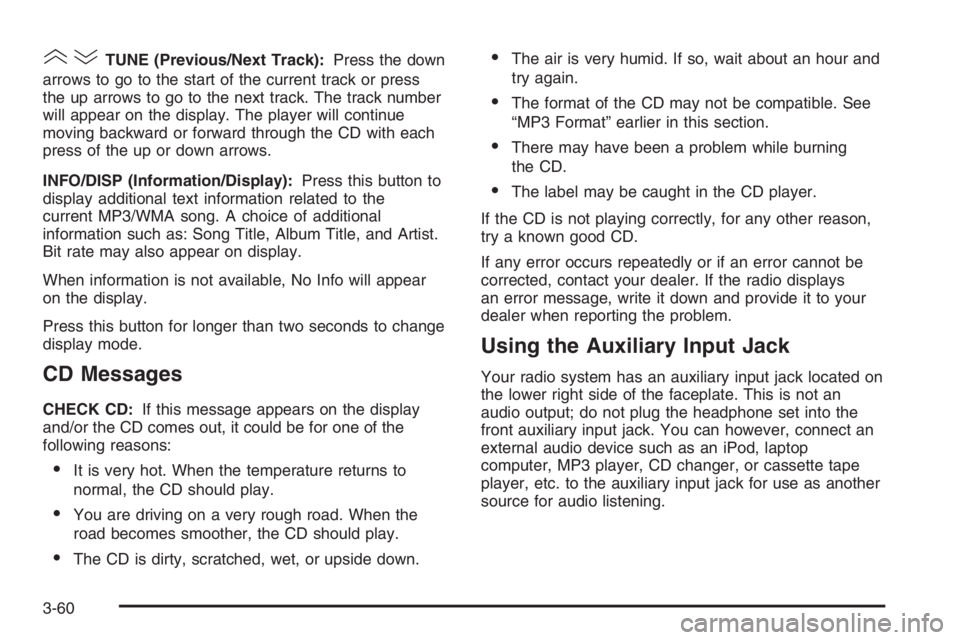 CHEVROLET AVEO 2002  Service Repair Manual ()TUNE (Previous/Next Track):Press the down
arrows to go to the start of the current track or press
the up arrows to go to the next track. The track number
will appear on the display. The player will 