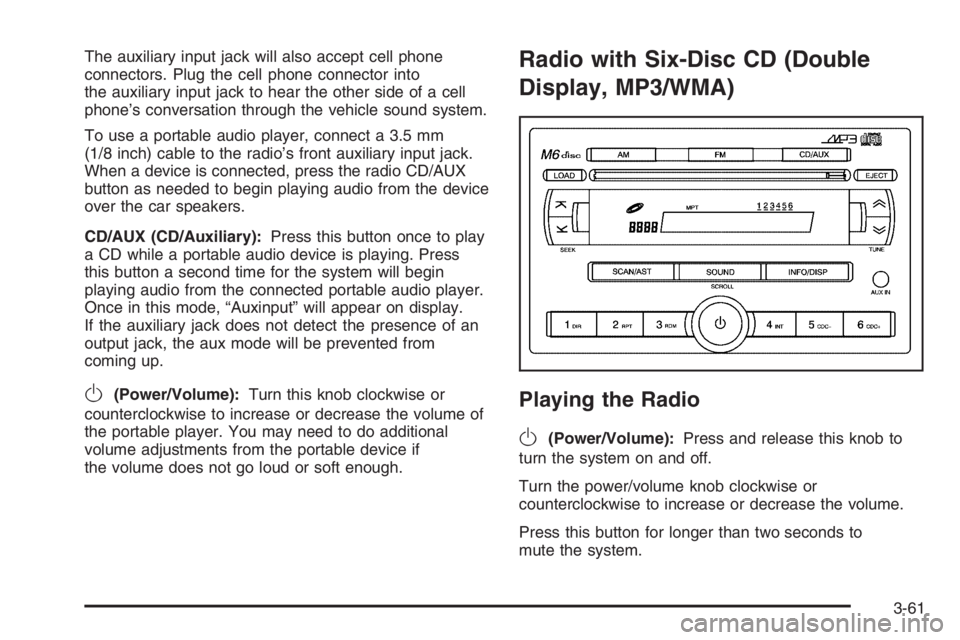 CHEVROLET AVEO 2002  Service Repair Manual The auxiliary input jack will also accept cell phone
connectors. Plug the cell phone connector into
the auxiliary input jack to hear the other side of a cell
phone’s conversation through the vehicle