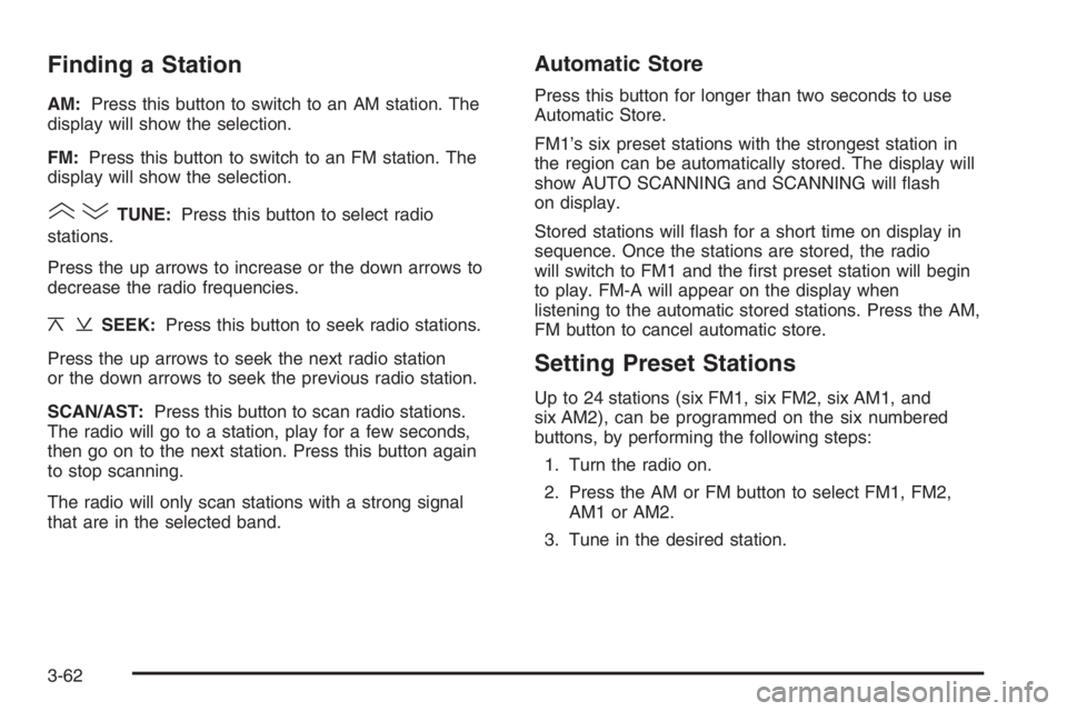 CHEVROLET AVEO 2002  Service Repair Manual Finding a Station
AM:Press this button to switch to an AM station. The
display will show the selection.
FM:Press this button to switch to an FM station. The
display will show the selection.
()TUNE:Pre