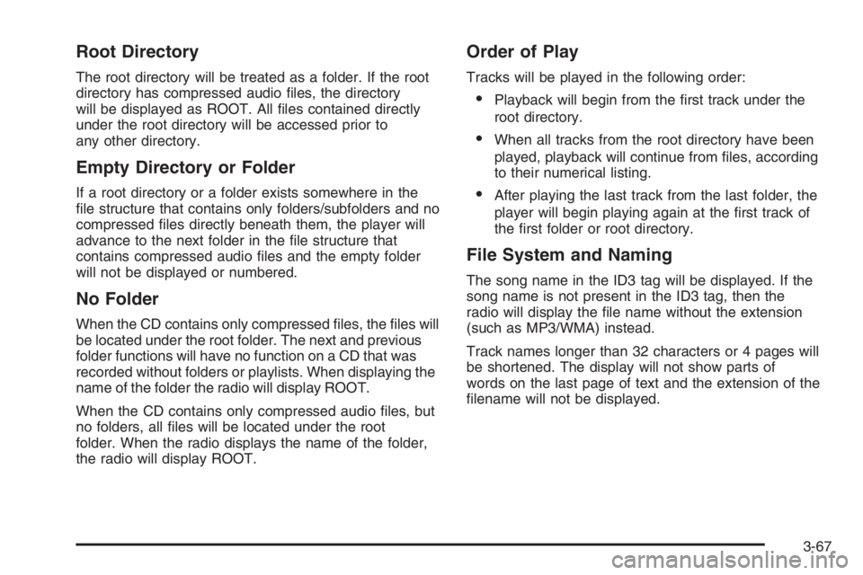 CHEVROLET AVEO 2002  Service Repair Manual Root Directory
The root directory will be treated as a folder. If the root
directory has compressed audio ﬁles, the directory
will be displayed as ROOT. All ﬁles contained directly
under the root 
