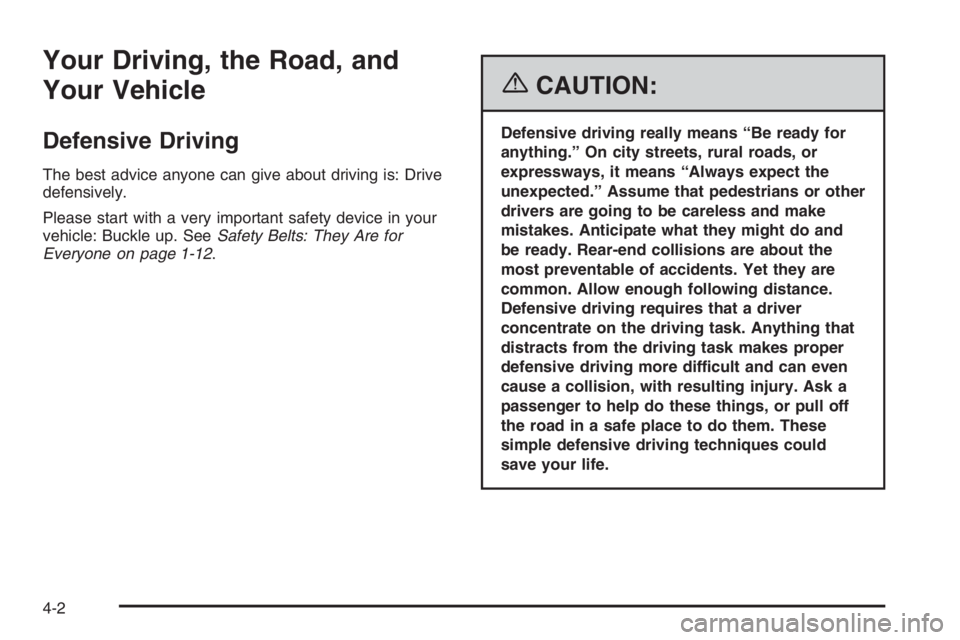 CHEVROLET AVEO 2002  Service Repair Manual Your Driving, the Road, and
Your Vehicle
Defensive Driving
The best advice anyone can give about driving is: Drive
defensively.
Please start with a very important safety device in your
vehicle: Buckle