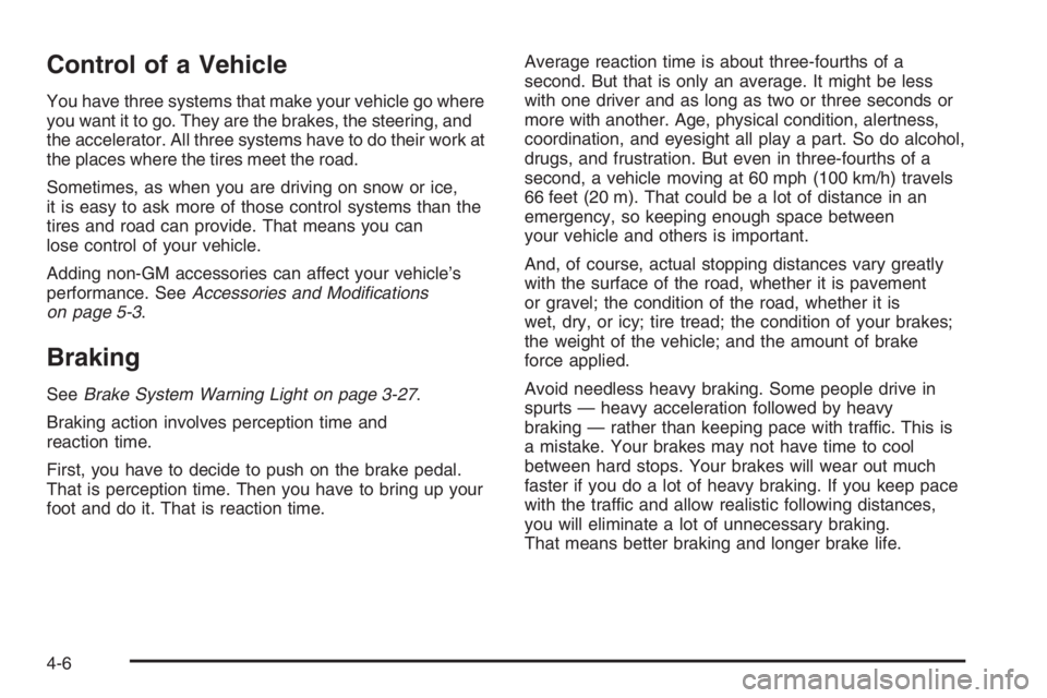 CHEVROLET AVEO 2002  Service Repair Manual Control of a Vehicle
You have three systems that make your vehicle go where
you want it to go. They are the brakes, the steering, and
the accelerator. All three systems have to do their work at
the pl