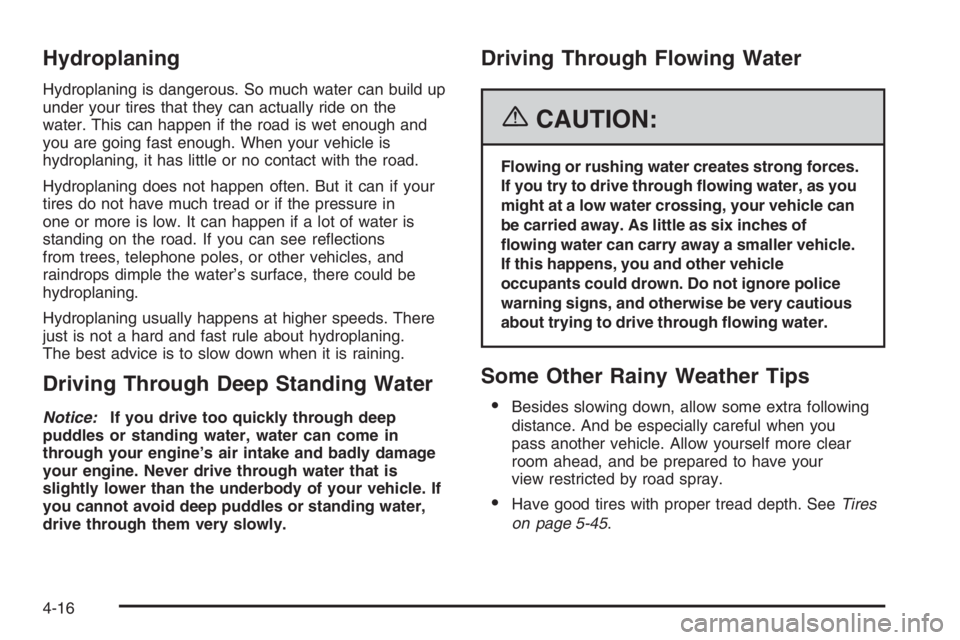 CHEVROLET AVEO 2002  Service Repair Manual Hydroplaning
Hydroplaning is dangerous. So much water can build up
under your tires that they can actually ride on the
water. This can happen if the road is wet enough and
you are going fast enough. W
