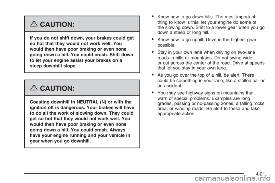 CHEVROLET AVEO 2002  Service Repair Manual {CAUTION:
If you do not shift down, your brakes could get
so hot that they would not work well. You
would then have poor braking or even none
going down a hill. You could crash. Shift down
to let your