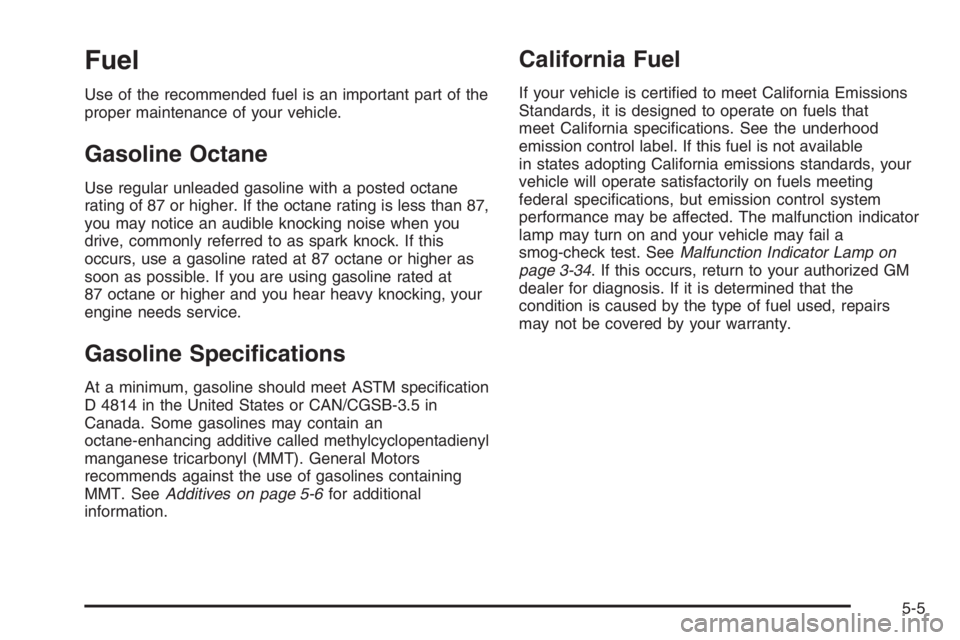 CHEVROLET AVEO 2002  Service Repair Manual Fuel
Use of the recommended fuel is an important part of the
proper maintenance of your vehicle.
Gasoline Octane
Use regular unleaded gasoline with a posted octane
rating of 87 or higher. If the octan