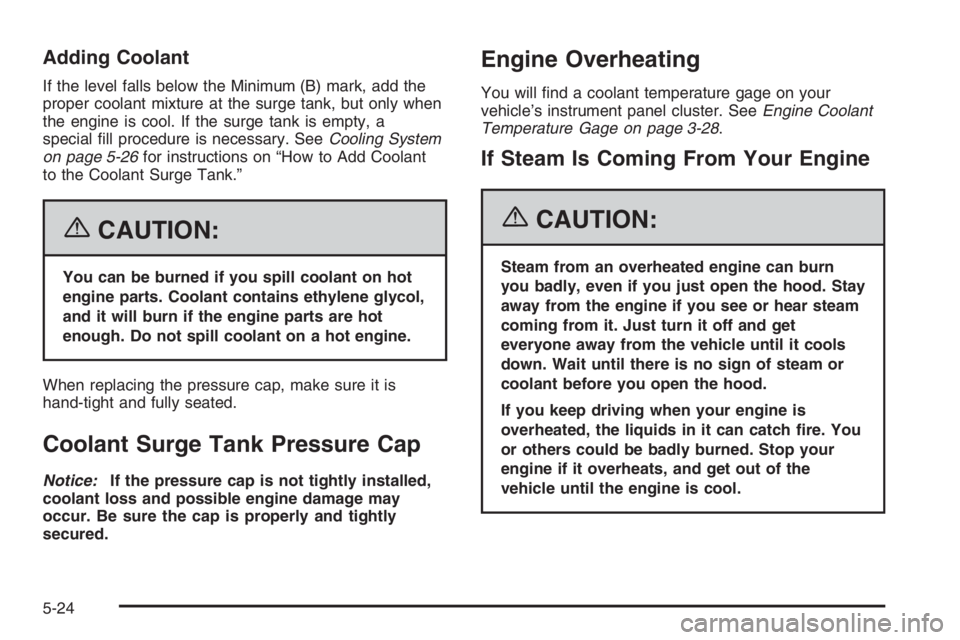 CHEVROLET AVEO 2002  Service Repair Manual Adding Coolant
If the level falls below the Minimum (B) mark, add the
proper coolant mixture at the surge tank, but only when
the engine is cool. If the surge tank is empty, a
special ﬁll procedure 