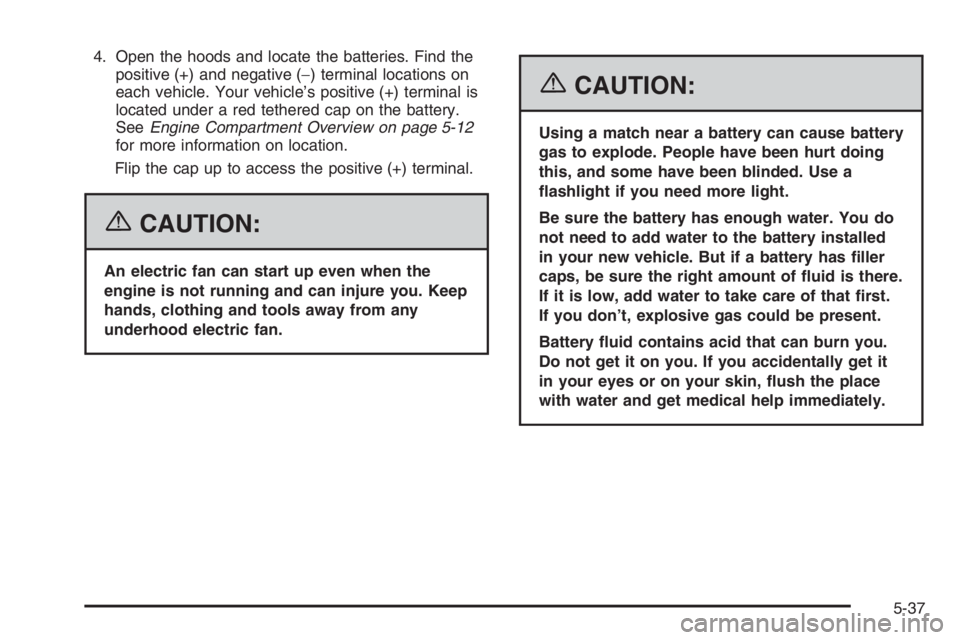 CHEVROLET AVEO 2002  Service Repair Manual 4. Open the hoods and locate the batteries. Find the
positive (+) and negative (−) terminal locations on
each vehicle. Your vehicle’s positive (+) terminal is
located under a red tethered cap on t