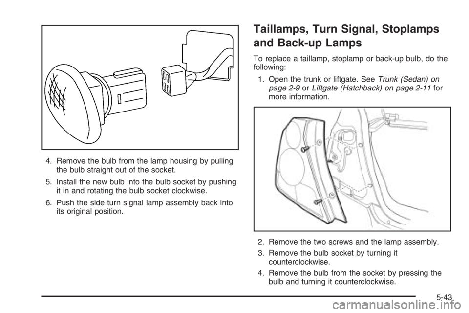 CHEVROLET AVEO 2002  Service Repair Manual 4. Remove the bulb from the lamp housing by pulling
the bulb straight out of the socket.
5. Install the new bulb into the bulb socket by pushing
it in and rotating the bulb socket clockwise.
6. Push t