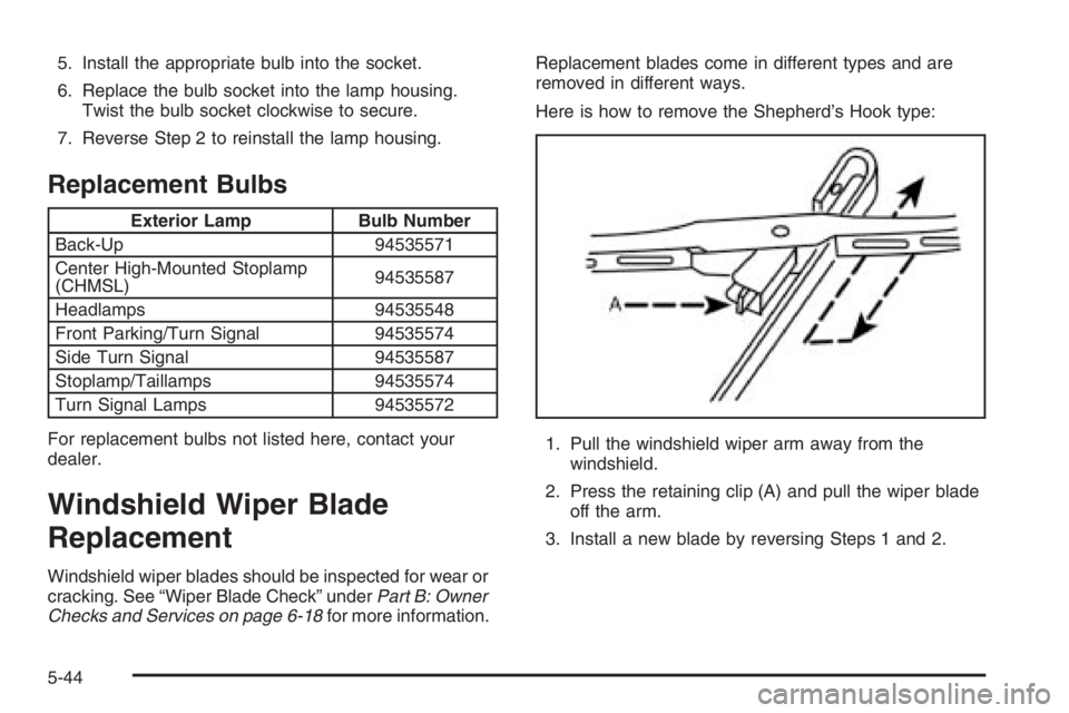 CHEVROLET AVEO 2002  Service Repair Manual 5. Install the appropriate bulb into the socket.
6. Replace the bulb socket into the lamp housing.
Twist the bulb socket clockwise to secure.
7. Reverse Step 2 to reinstall the lamp housing.
Replaceme