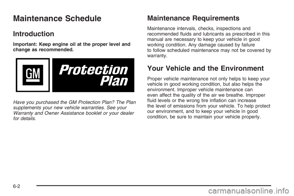 CHEVROLET AVEO 2002  Service Repair Manual Maintenance Schedule
Introduction
Important: Keep engine oil at the proper level and
change as recommended.
Have you purchased the GM Protection Plan? The Plan
supplements your new vehicle warranties.