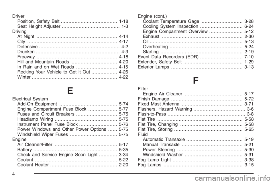CHEVROLET AVEO 2002 Service Repair Manual Driver
Position, Safety Belt.....................................1-18
Seat Height Adjuster...................................... 1-3
Driving
At Night................................................... CHEVROLET AVEO 2002 Service Repair Manual Driver
Position, Safety Belt.....................................1-18
Seat Height Adjuster...................................... 1-3
Driving
At Night...................................................