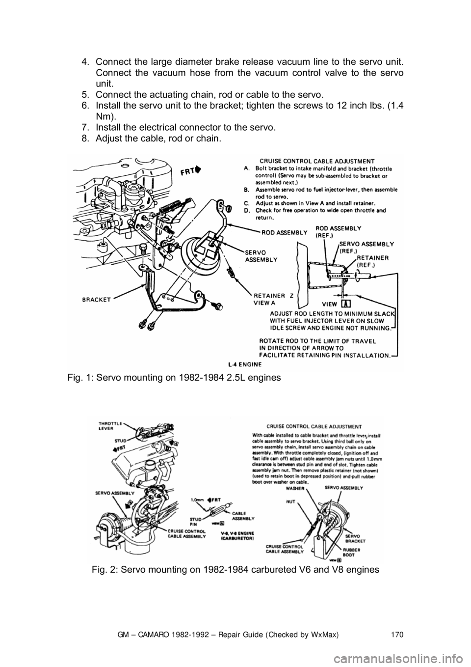 CHEVROLET CAMARO 1982  Repair Guide 
GM – CAMARO 1982-1992 – Repair Guide (Checked by WxMax) 170
4.  Connect the large diamet
er brake release vacuum line to the servo unit. 
Connect the vacuum hose from the va cuum control valve to