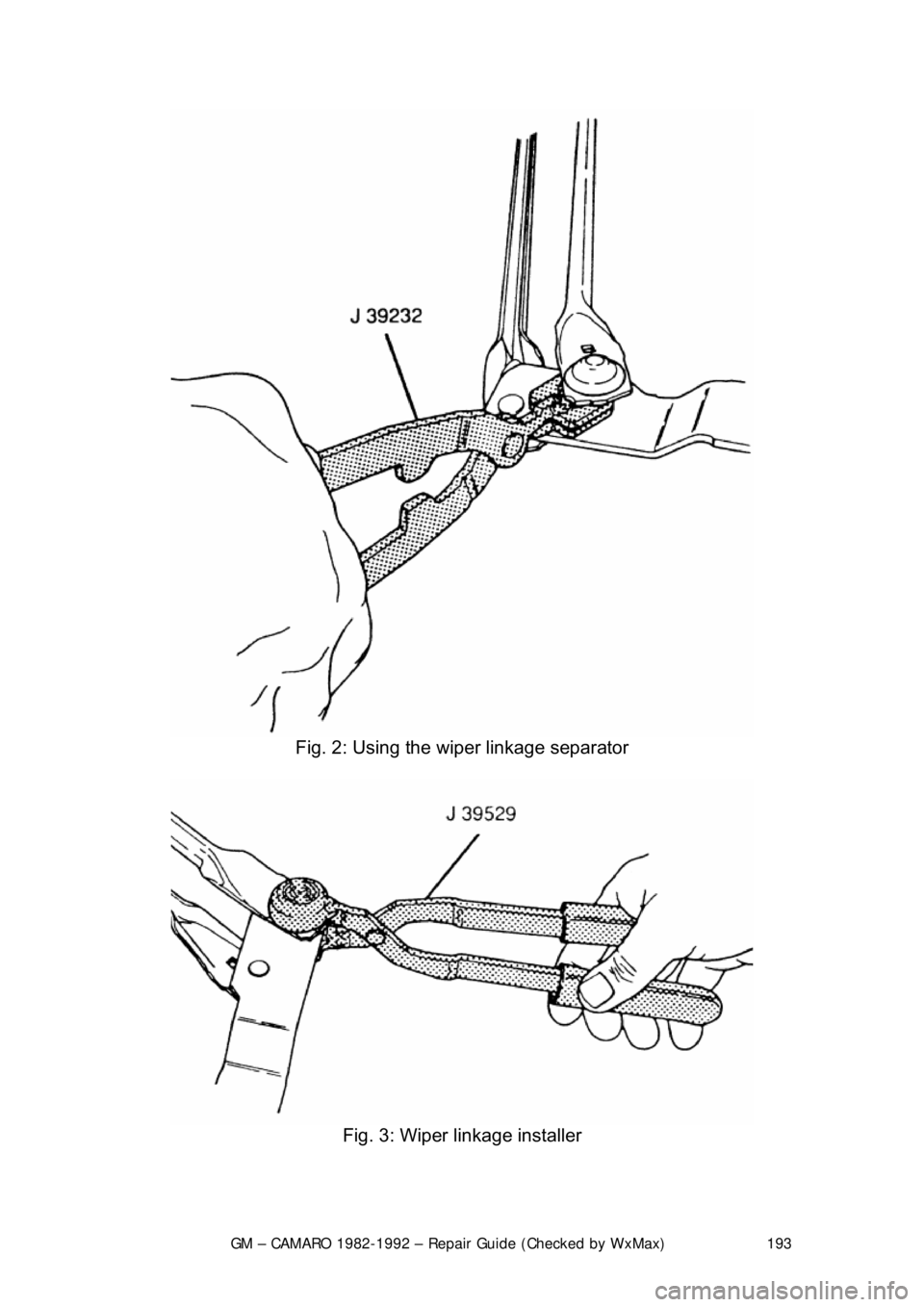 CHEVROLET CAMARO 1982  Repair Guide 
GM – CAMARO 1982-1992 – Repair Guide (Checked by WxMax) 193
 
Fig. 2: Using the wi per linkage separator 
 
Fig. 3: Wiper linkage installer 
  