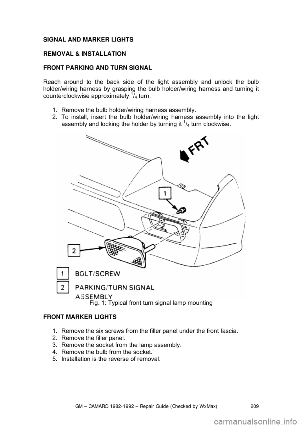 CHEVROLET CAMARO 1982  Repair Guide 
GM – CAMARO 1982-1992 – Repair Guide (Checked by WxMax) 209
SIGNAL AND MARKER LIGHTS 
REMOVAL & INSTALLATION  
FRONT PARKING AND TURN SIGNAL 
Reach around to the back side of t
he light assembly 