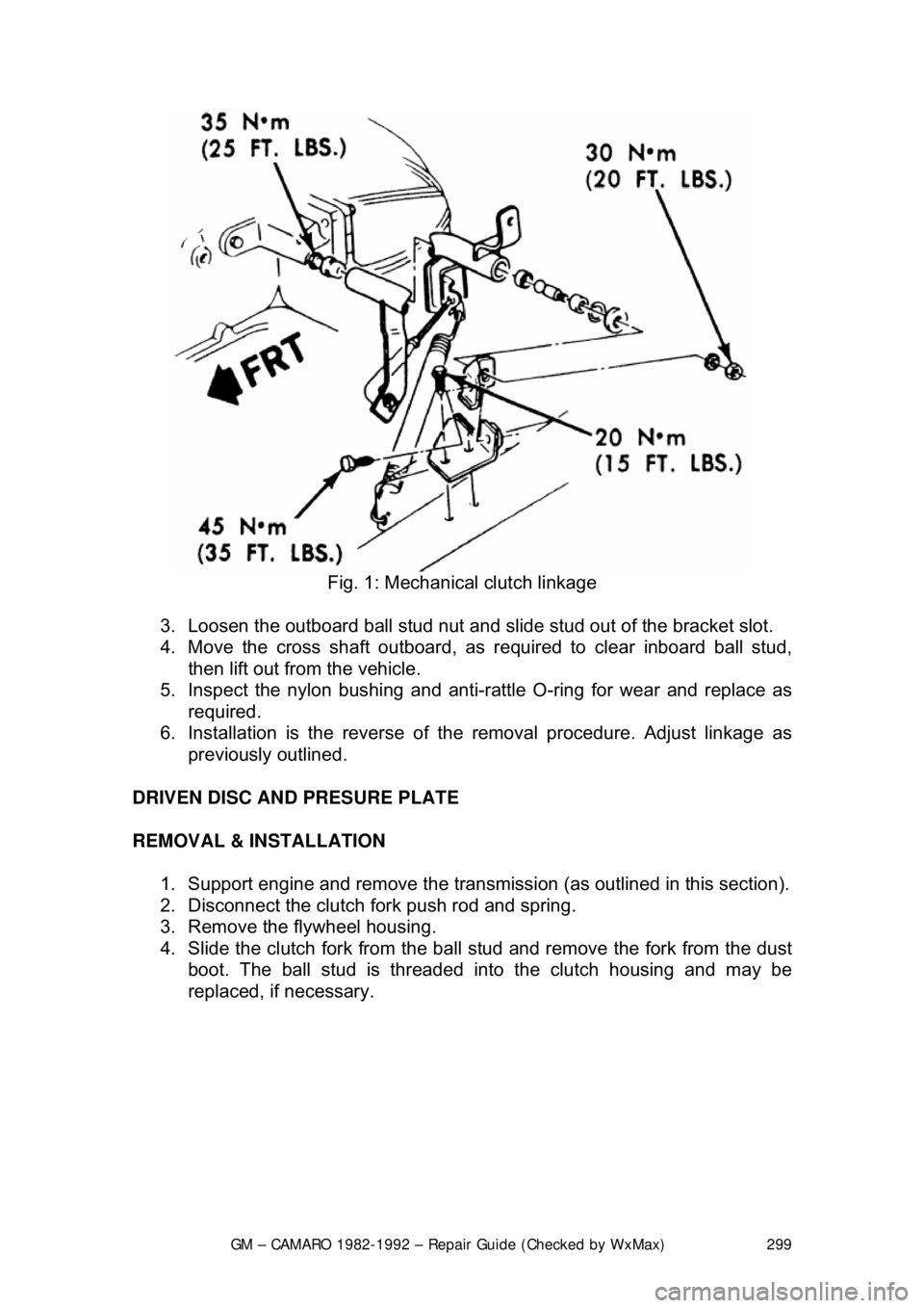 CHEVROLET CAMARO 1982  Repair Guide 
GM – CAMARO 1982-1992 – Repair Guide (Checked by WxMax) 299
 
Fig. 1: Mechanical clutch linkage 
3.  Loosen the outboard ball stud nut and slid e stud out of the bracket slot.  
4.  Move the cros