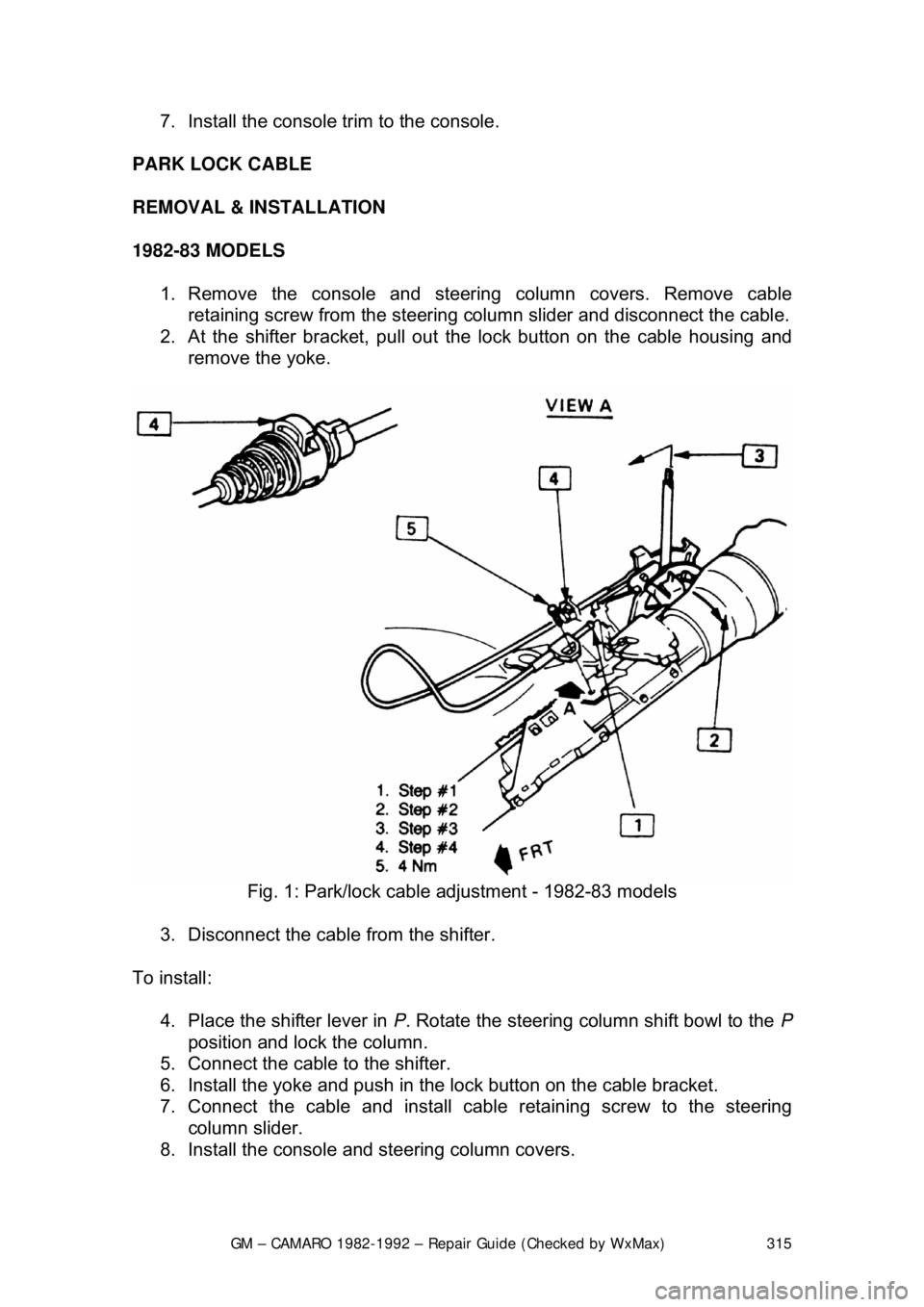 CHEVROLET CAMARO 1982  Repair Guide 
GM – CAMARO 1982-1992 – Repair Guide (Checked by WxMax) 315
7.  Install the console tr
im to the console.  
PARK LOCK CABLE 
REMOVAL & INSTALLATION  
1982-83 MODELS   1. Remove the console and st