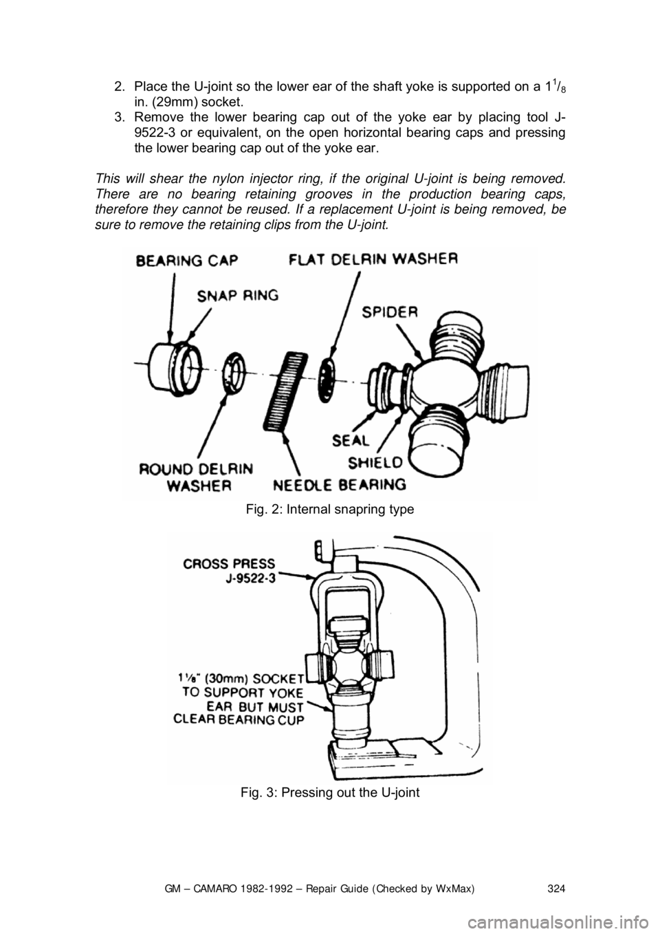 CHEVROLET CAMARO 1982  Repair Guide 
GM – CAMARO 1982-1992 – Repair Guide (Checked by WxMax) 324
2.  Place the U-joint so the lower ear 
of the shaft yoke is supported on a 11/8 
in. (29mm) socket.  
3.  Remove the lower bear ing ca