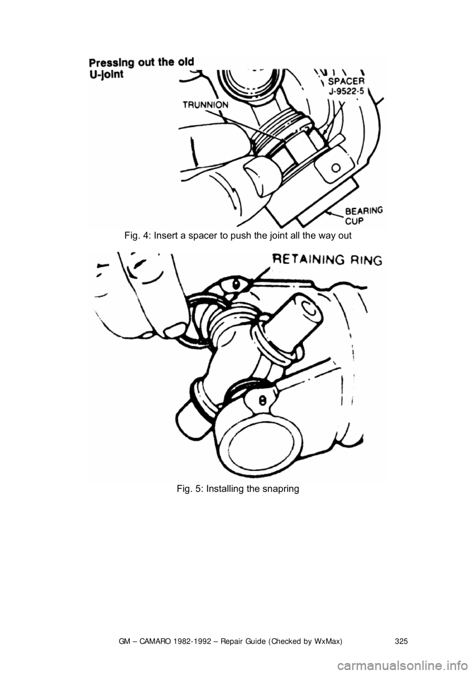 CHEVROLET CAMARO 1982  Repair Guide 
GM – CAMARO 1982-1992 – Repair Guide (Checked by WxMax) 325
 
Fig. 4: Insert a spacer to  push the joint all the way out 
 
Fig. 5: Installing the snapring 
  