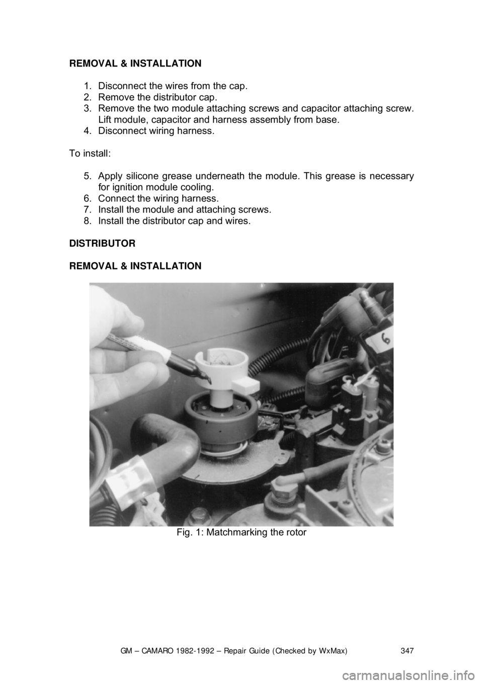 CHEVROLET CAMARO 1982  Repair Guide 
GM – CAMARO 1982-1992 – Repair Guide (Checked by WxMax) 347
REMOVAL & INSTALLATION  
1.  Disconnect the wires from the cap.  
2.  Remove the distributor cap.  
3.  Remove the two module attaching