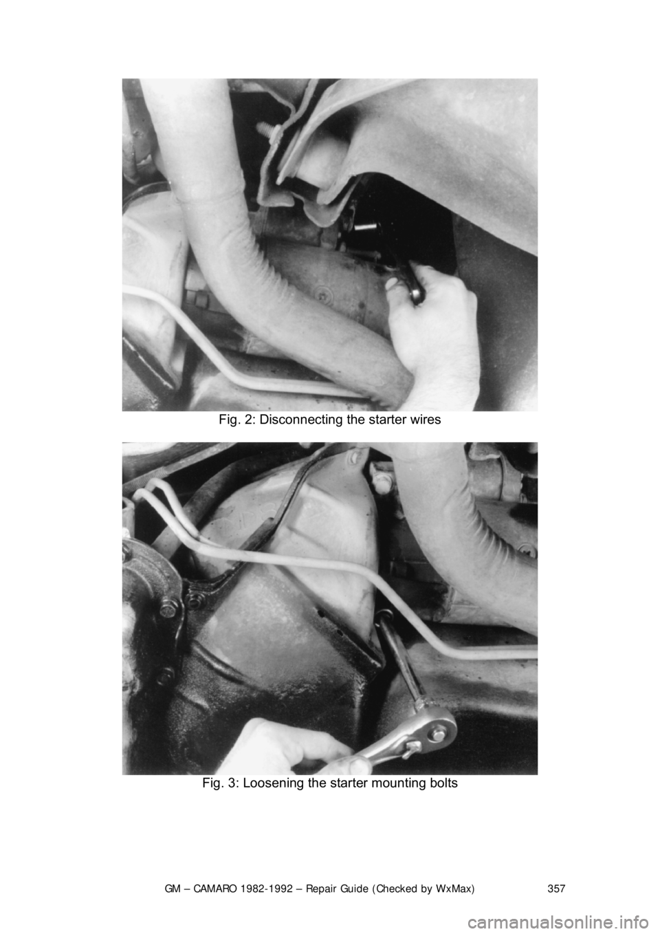 CHEVROLET CAMARO 1982  Repair Guide 
GM – CAMARO 1982-1992 – Repair Guide (Checked by WxMax) 357
 
Fig. 2: Disconnecting  the starter wires 
 
Fig. 3: Loosening the starter mounting bolts 
  