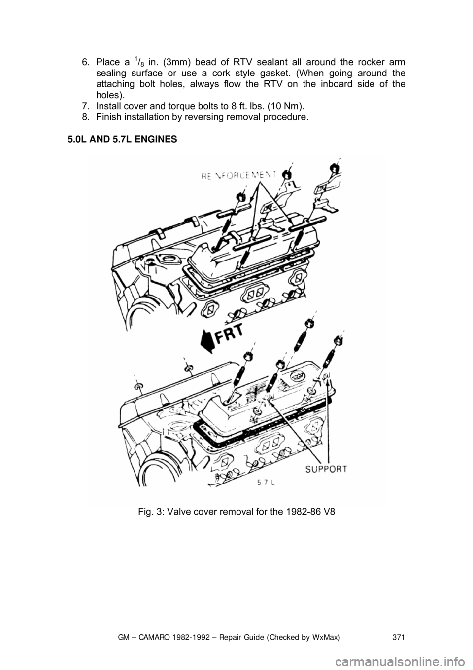 CHEVROLET CAMARO 1982  Repair Guide 
GM – CAMARO 1982-1992 – Repair Guide (Checked by WxMax) 371
6. Place a 1/8 in. (3mm) bead of RTV sealan
t all around the rocker arm 
sealing surface or use a cork  style gasket. (When going aroun