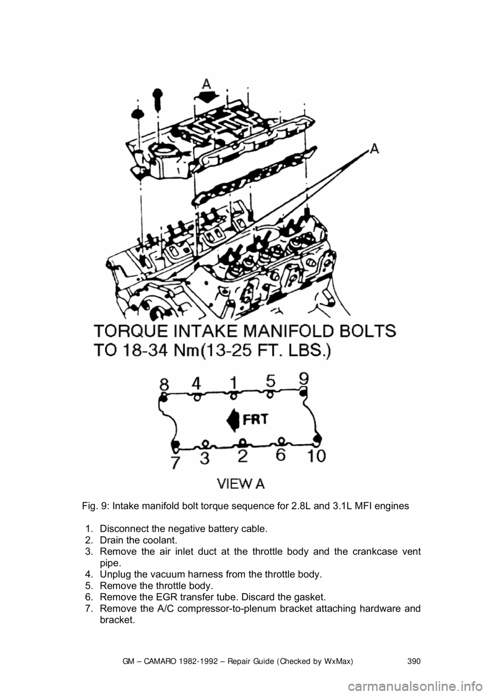 CHEVROLET CAMARO 1982  Repair Guide 
GM – CAMARO 1982-1992 – Repair Guide (Checked by WxMax) 390
 
Fig. 9: Intake manifold bolt tor que sequence for 2.8L and 3.1L MFI engines 
1.  Disconnect the negative battery cable.  
2.  Drain t