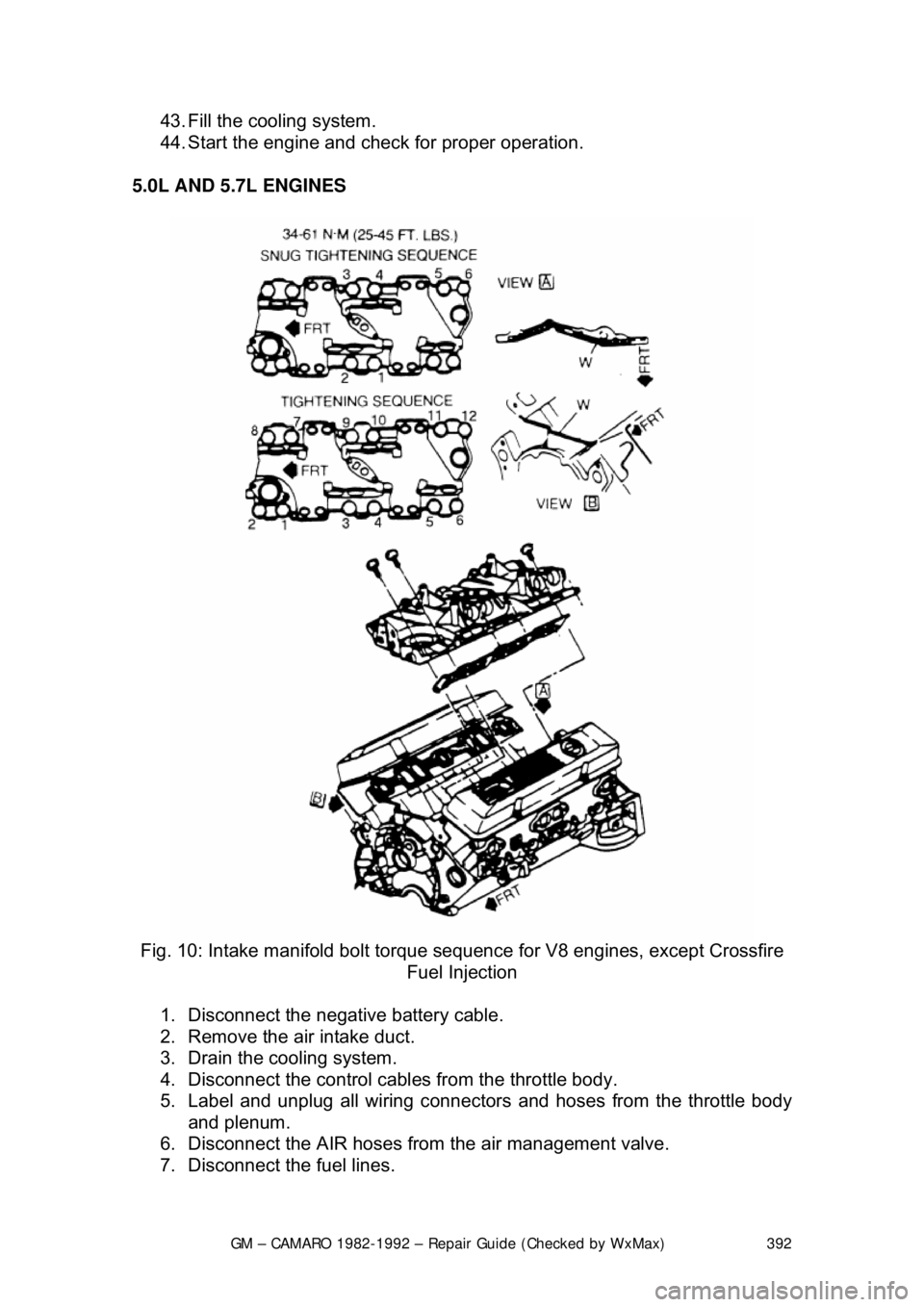 CHEVROLET CAMARO 1982  Repair Guide 
GM – CAMARO 1982-1992 – Repair Guide (Checked by WxMax) 392
43. Fill the cooling system.  
44. Start the engine and che
ck for proper operation.  
5.0L AND 5.7L ENGINES  
 
Fig. 10: Intake manifo