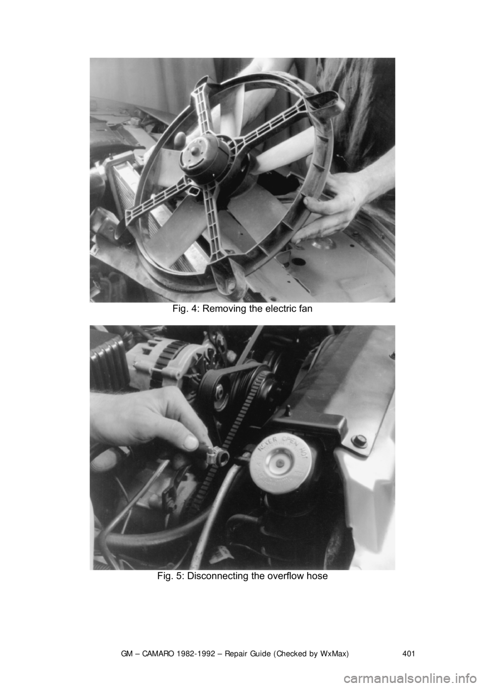 CHEVROLET CAMARO 1982  Repair Guide 
GM – CAMARO 1982-1992 – Repair Guide (Checked by WxMax) 401
 
Fig. 4: Removing the electric fan 
 
Fig. 5: Disconnecting the overflow hose 
  