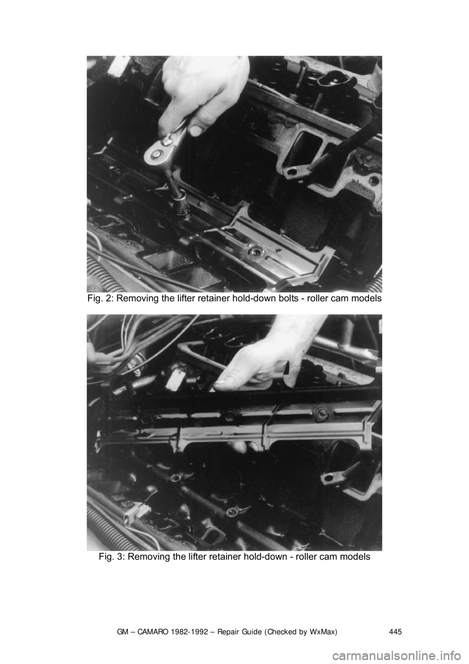 CHEVROLET CAMARO 1982  Repair Guide 
GM – CAMARO 1982-1992 – Repair Guide (Checked by WxMax) 445
 
Fig. 2: Removing the lifter retainer  hold-down bolts - roller cam models 
 
Fig. 3: Removing the lifter retai ner hold-down - roller