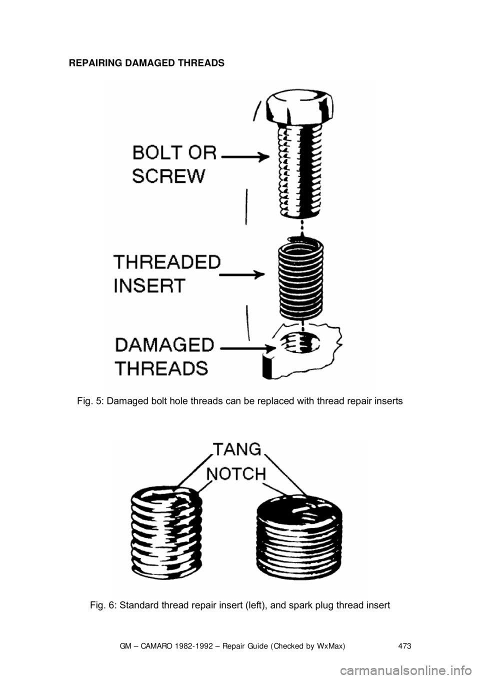CHEVROLET CAMARO 1982  Repair Guide 
GM – CAMARO 1982-1992 – Repair Guide (Checked by WxMax) 473
REPAIRING DAMAGED THREADS  
 
Fig. 5: Damaged bolt hole threads can  be replaced with thread repair inserts 
 
 
Fig. 6: Standard threa