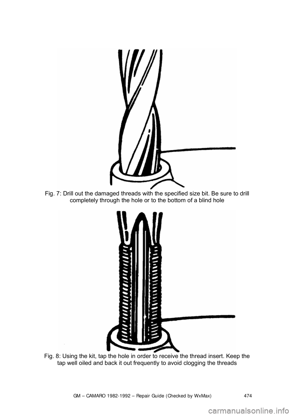 CHEVROLET CAMARO 1982  Repair Guide 
GM – CAMARO 1982-1992 – Repair Guide (Checked by WxMax) 474
 
 
Fig. 7: Drill out the damaged threads with t he specified size bit. Be sure to drill 
completely through the hole or to the bottom 