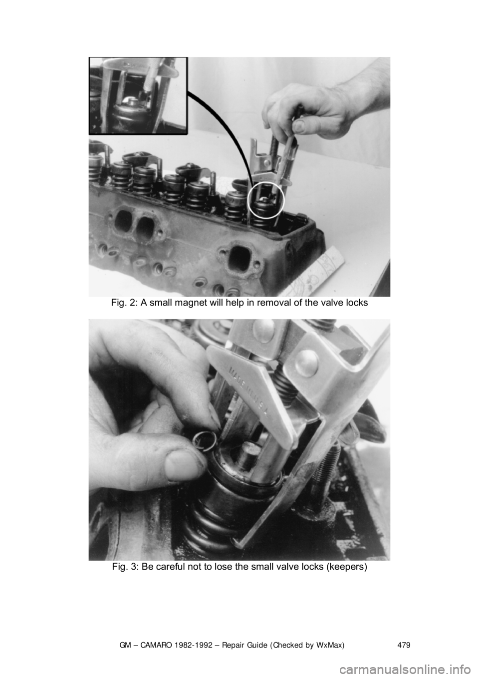 CHEVROLET CAMARO 1982  Repair Guide 
GM – CAMARO 1982-1992 – Repair Guide (Checked by WxMax) 479
 
Fig. 2: A small magn et will help in removal of the valve locks 
 
Fig. 3: Be careful not to lose the small valve locks (keepers) 
  