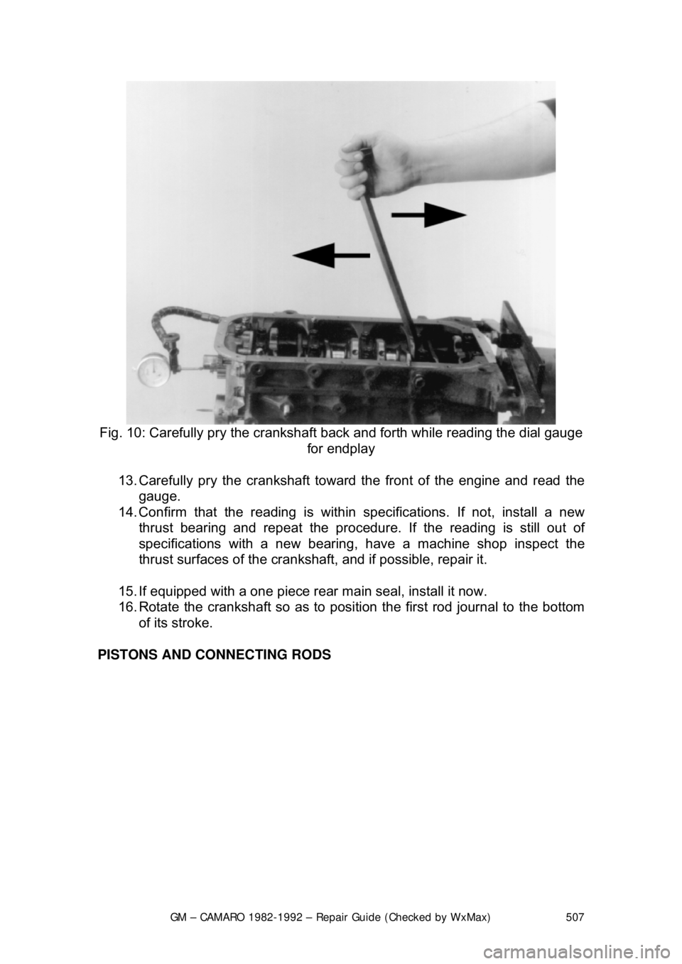 CHEVROLET CAMARO 1982  Repair Guide 
GM – CAMARO 1982-1992 – Repair Guide (Checked by WxMax) 507
 
Fig. 10: Carefully pry the crankshaft back  and forth while reading the dial gauge 
for endplay 
13. Carefully pry the crankshaft tow