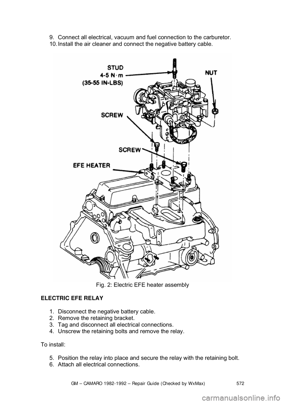 CHEVROLET CAMARO 1982  Repair Guide 
GM – CAMARO 1982-1992 – Repair Guide (Checked by WxMax) 572
9.  Connect all electrical, vacuum and f
uel connection to the carburetor.  
10. Install the air cleaner and connec t the negative batt