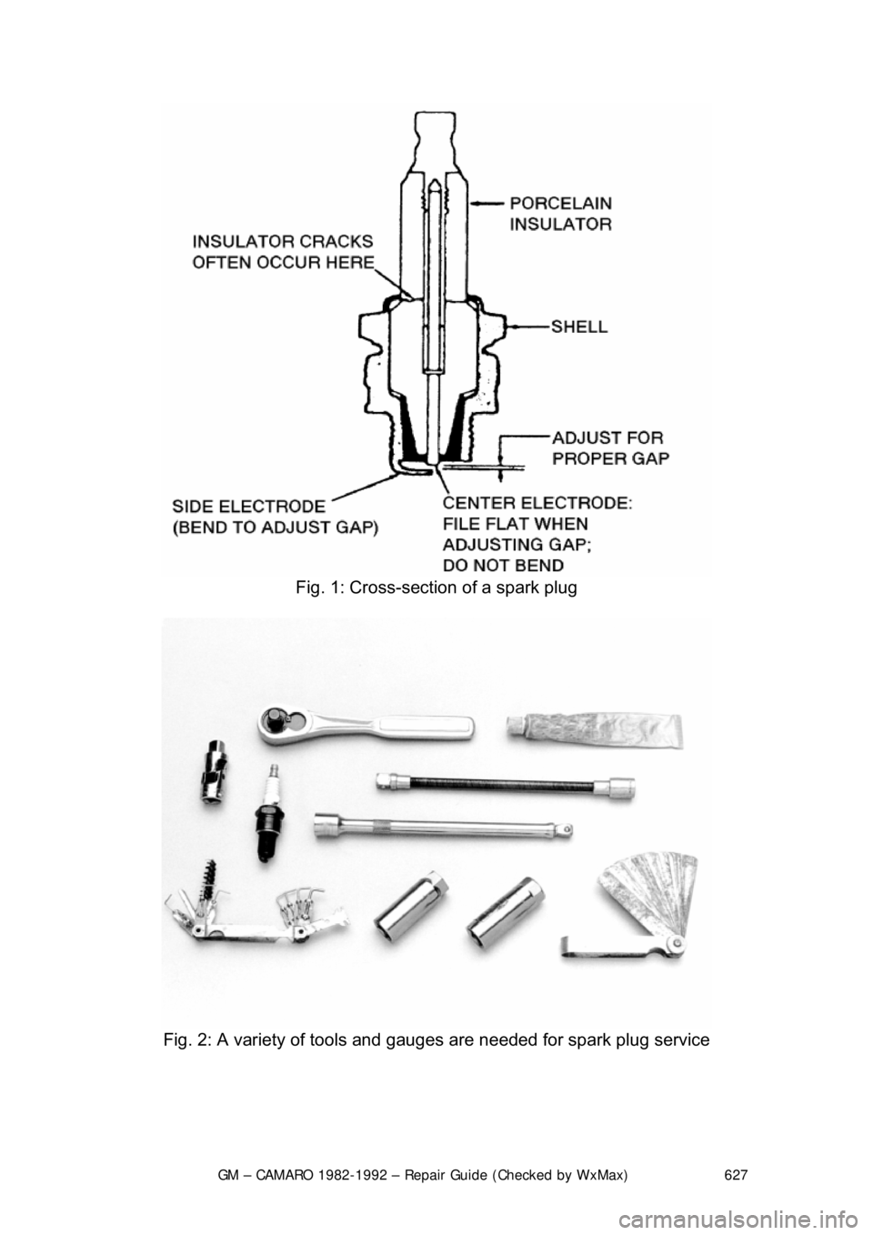 CHEVROLET CAMARO 1982  Repair Guide 
GM – CAMARO 1982-1992 – Repair Guide (Checked by WxMax) 627
 
Fig. 1: Cross-secti on of a spark plug 
 
Fig. 2: A variety of tools and gaug es are needed for spark plug service 
  