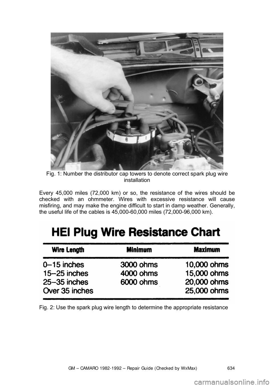 CHEVROLET CAMARO 1982  Repair Guide 
GM – CAMARO 1982-1992 – Repair Guide (Checked by WxMax) 634
 
Fig. 1: Number the distributor cap to wers to denote correct spark plug wire 
installation 
Every 45,000 miles (72,000 km) or so, th 