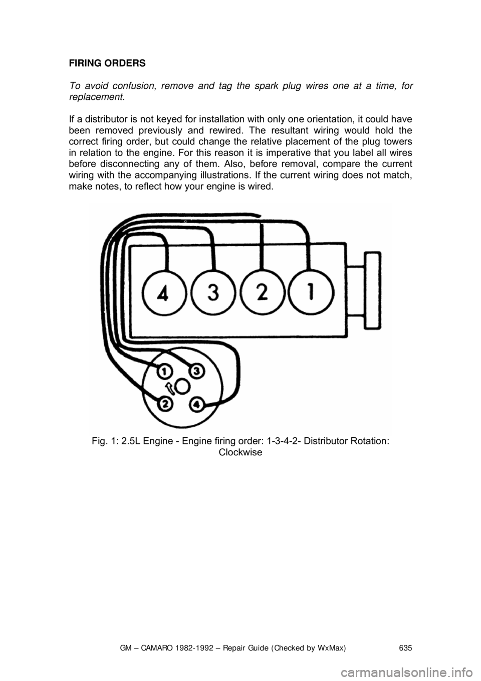 CHEVROLET CAMARO 1982  Repair Guide 
GM – CAMARO 1982-1992 – Repair Guide (Checked by WxMax) 635
FIRING ORDERS 
To avoid confusion, remove and tag th
e spark plug wires one at a time, for 
replacement.   
If a distributor is not key