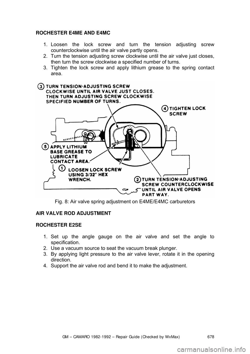 CHEVROLET CAMARO 1982  Repair Guide 
GM – CAMARO 1982-1992 – Repair Guide (Checked by WxMax) 678
ROCHESTER E4ME AND E4MC  
1. Loosen the lock screw and turn the tension adjusting screw counterclockwise until the air valve partly ope