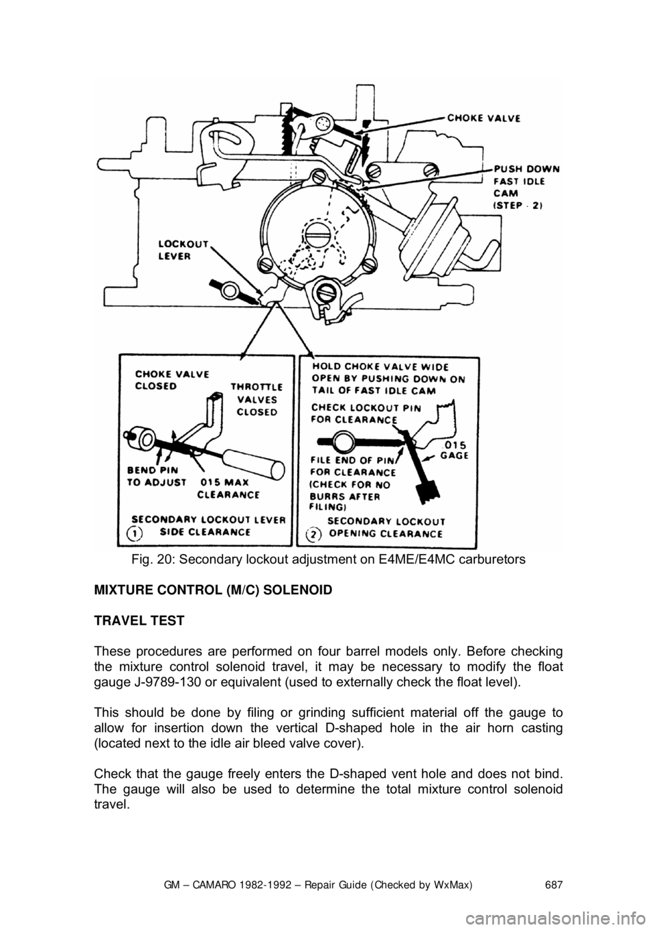 CHEVROLET CAMARO 1982  Repair Guide 
GM – CAMARO 1982-1992 – Repair Guide (Checked by WxMax) 687
 
Fig. 20: Secondary lockout adjus tment on E4ME/E4MC carburetors 
MIXTURE CONTROL (M/C) SOLENOID  
TRAVEL TEST  
These procedures are 
