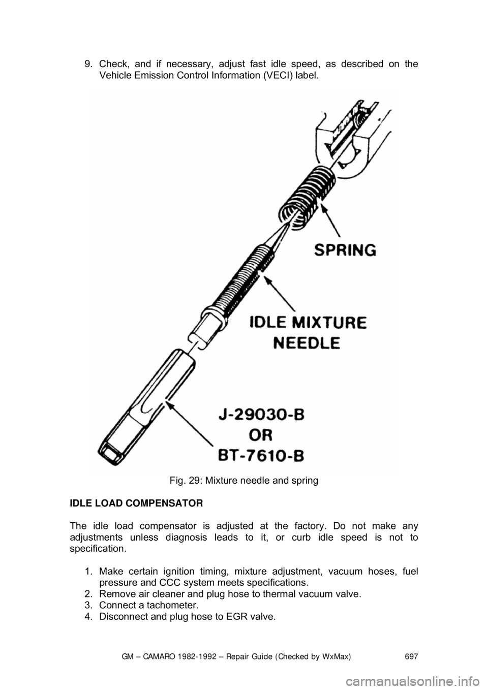 CHEVROLET CAMARO 1982  Repair Guide 
GM – CAMARO 1982-1992 – Repair Guide (Checked by WxMax) 697
9.  Check, and if necessary, adjust fast
 idle speed, as described on the 
Vehicle Emission Control Information (VECI) label.  
 
Fig. 