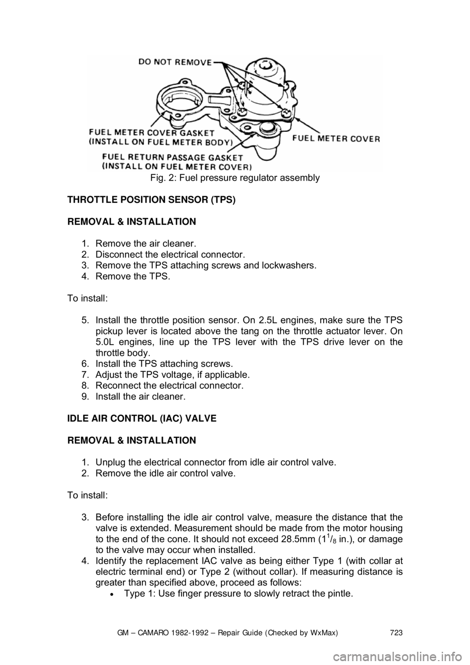 CHEVROLET CAMARO 1982 Repair Guide
GM – CAMARO 1982-1992 – Repair Guide (Checked by WxMax) 723
Fig. 2: Fuel pressure regulator assembly
THROTTLE POSITION SENSOR (TPS)
REMOVAL & INSTALLATION 1. Remove the air cleaner.
2. CHEVROLET CAMARO 1982 Repair Guide
GM – CAMARO 1982-1992 – Repair Guide (Checked by WxMax) 723
Fig. 2: Fuel pressure regulator assembly
THROTTLE POSITION SENSOR (TPS)
REMOVAL & INSTALLATION 1. Remove the air cleaner.
2.