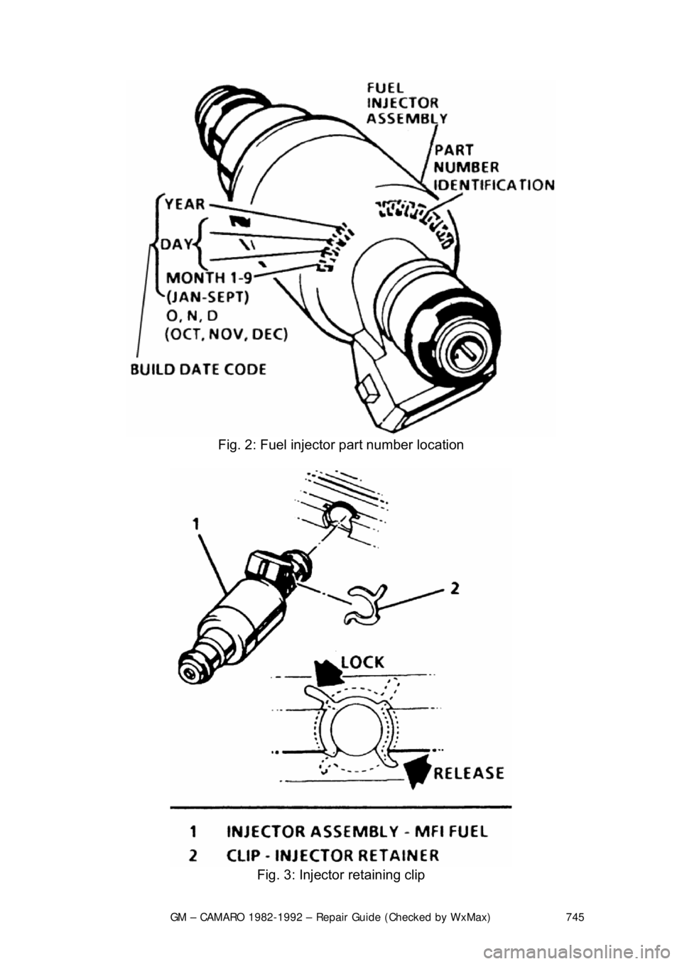 CHEVROLET CAMARO 1982  Repair Guide 
GM – CAMARO 1982-1992 – Repair Guide (Checked by WxMax) 745
 
Fig. 2: Fuel injector part number location 
 
Fig. 3: Injector retaining clip  