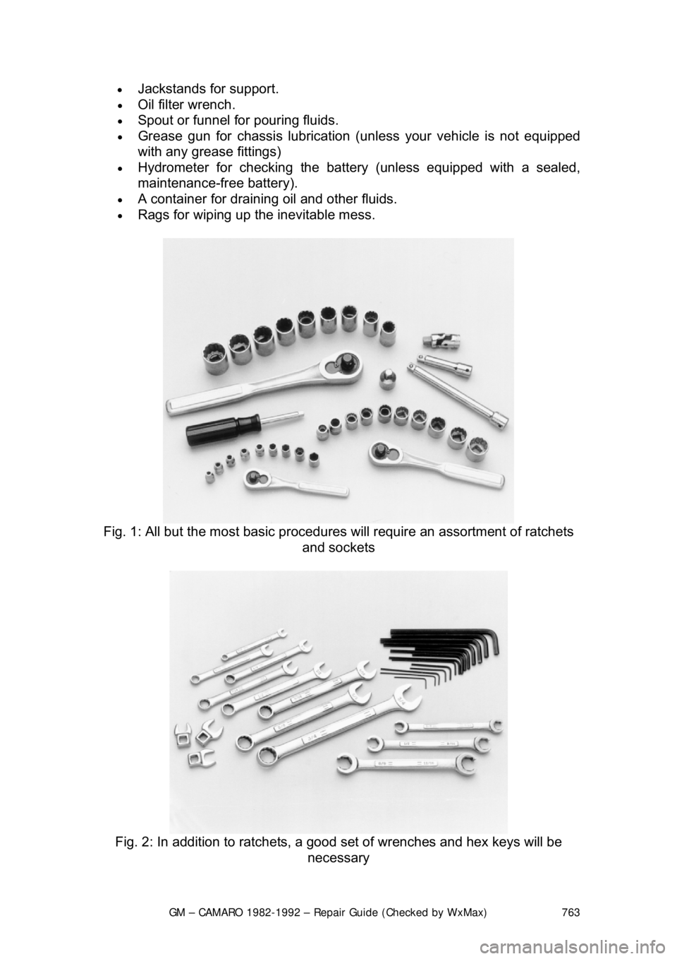 CHEVROLET CAMARO 1982  Repair Guide 
GM – CAMARO 1982-1992 – Repair Guide (Checked by WxMax) 763
•
 
Jackstands for support.  
• Oil filter wrench.  
• Spout or funnel for pouring fluids.  
• Grease gun for chassis lubricati