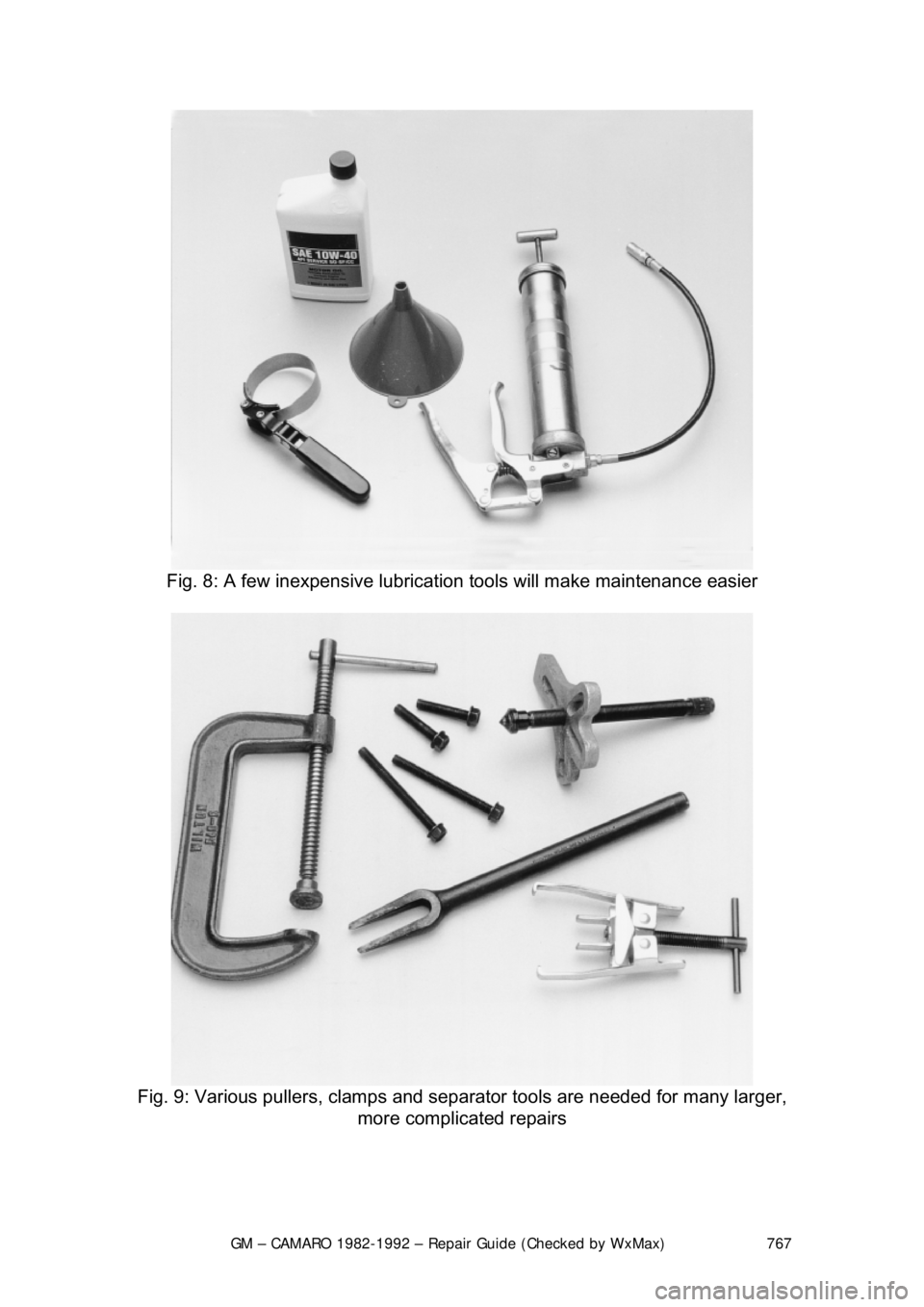 CHEVROLET CAMARO 1982  Repair Guide 
GM – CAMARO 1982-1992 – Repair Guide (Checked by WxMax) 767
 
Fig. 8: A few inexpensive lubricati on tools will make maintenance easier 
 
Fig. 9: Various pullers, clamps and separ ator tools are