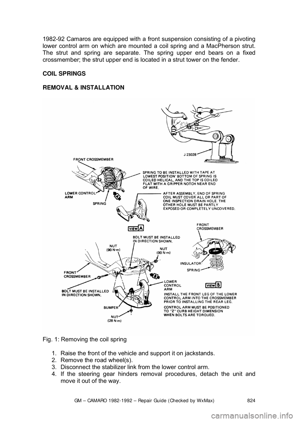 CHEVROLET CAMARO 1982  Repair Guide 
GM – CAMARO 1982-1992 – Repair Guide (Checked by WxMax) 824
1982-92 Camaros are equipped wit
h a front suspension consisting of a pivoting 
lower control arm on which are mounted  a coil spring a
