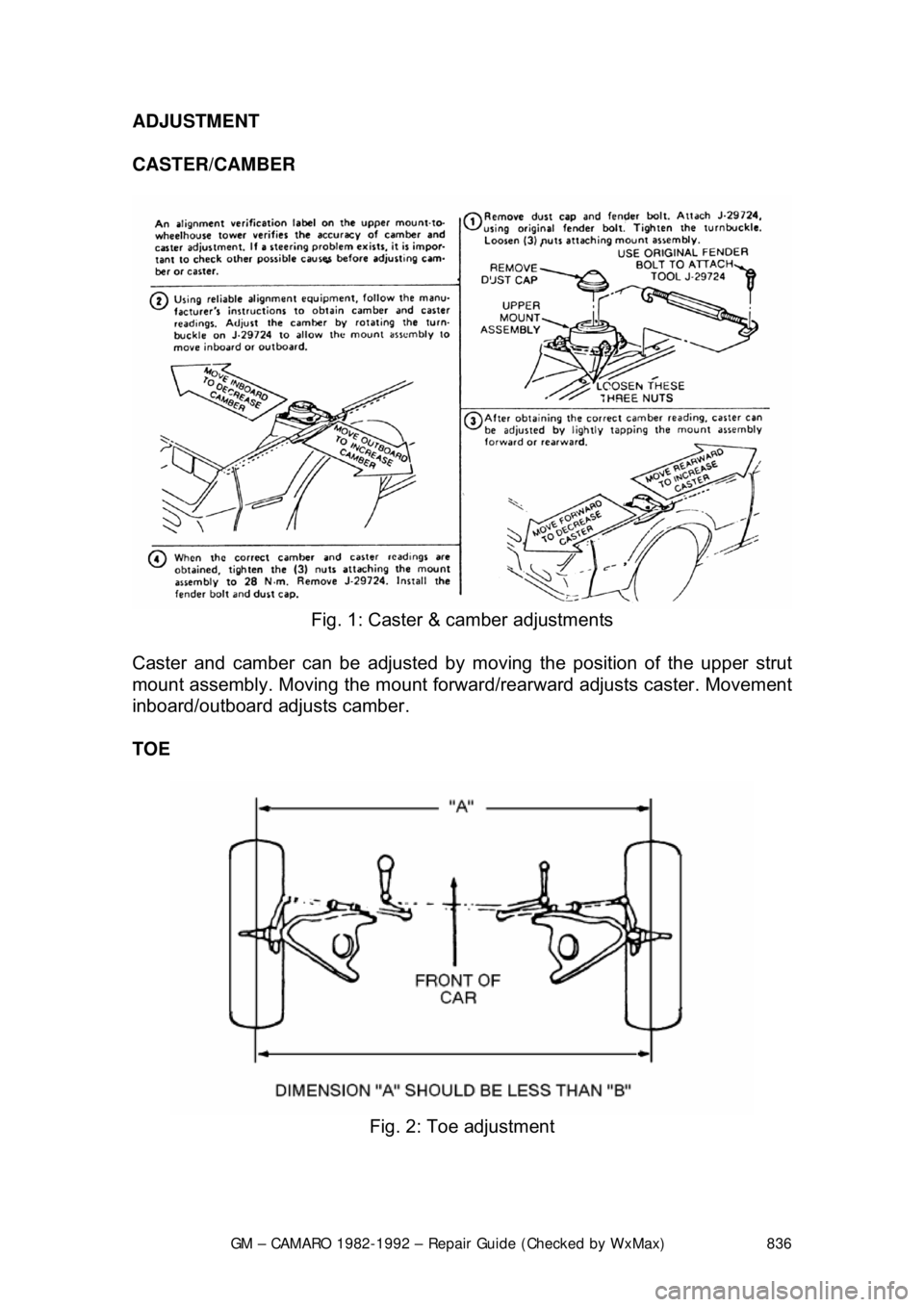 CHEVROLET CAMARO 1982  Repair Guide 
GM – CAMARO 1982-1992 – Repair Guide (Checked by WxMax) 836
ADJUSTMENT 
CASTER/CAMBER  
 
Fig. 1: Caster & camber adjustments 
Caster and camber can be adjusted by  moving the position of the upp