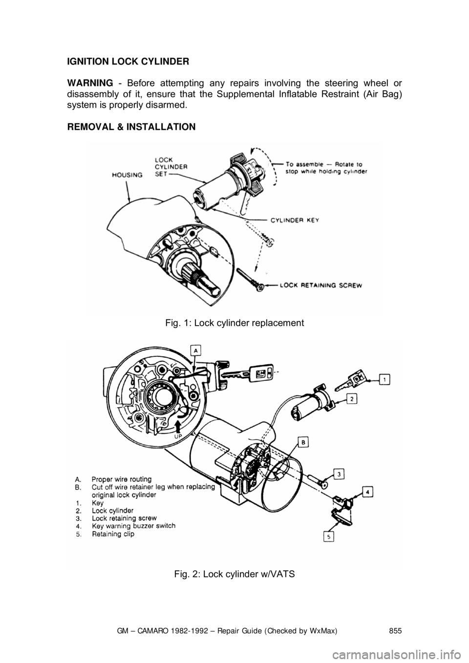 CHEVROLET CAMARO 1982  Repair Guide 
GM – CAMARO 1982-1992 – Repair Guide (Checked by WxMax) 855
IGNITION LOCK CYLINDER 
 
WARNING
 - Before attempting any repairs  involving the steering wheel or 
disassembly of it, ensure that the