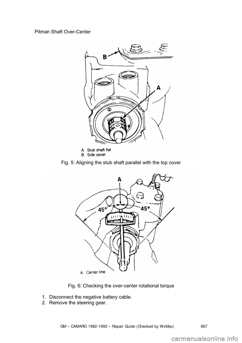 CHEVROLET CAMARO 1982  Repair Guide 
GM – CAMARO 1982-1992 – Repair Guide (Checked by WxMax) 867
Pitman Shaft Over-Center  
 
Fig. 5: Aligning the stub sha ft parallel with the top cover 
 
Fig. 6: Checking the over-center rotationa